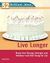 Live Longer (52 Brilliant Ideas): Boost Your Strength, Energy, and Mobility -- and Feel Youngfor Life