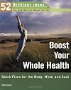 Boost Your Whole Health (52 Brilliant Ideas): Quick Fixes for the Body, Mind, and Soul