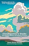 The Cloudspotters Guide The Science History And Culture Of Clouds