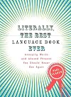Literally, the Best Language Book Ever: Annoying Words and Abused Phrases You Should Never Use Again