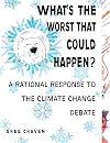 What's the Worst That Could Happen?: A Rational Response to the Climate Change Debate