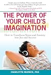 The Power of Your Child's Imagination: How to Transform Stress and Anxiety into Joy and Success