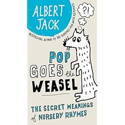 Pop Goes the Weasel: The Secret Meanings of Nursery Rhymes by Albert