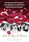 And the Rest Is History: The Famous (and Infamous) First Meetings of the World's Most Passionate Couples