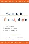 Found in Translation: How Language Shapes Our Lives and Transforms the World