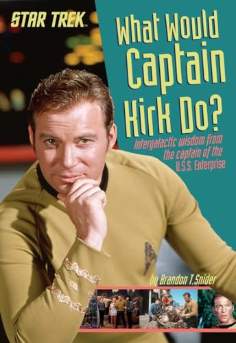 What Would Captain Kirk Do? Intergalactic Wisdom from the Captain of the U.S.S. Enterprise book cover