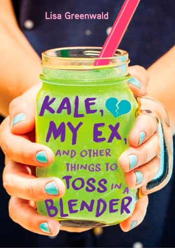 Kale, My Ex, and Other Things to Toss in a Blender book cover
