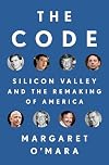 The Code: Silicon Valley and the Remaking of America