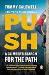 The Push: A Climber's Journey of Endurance, Risk, and Going Beyond Limits