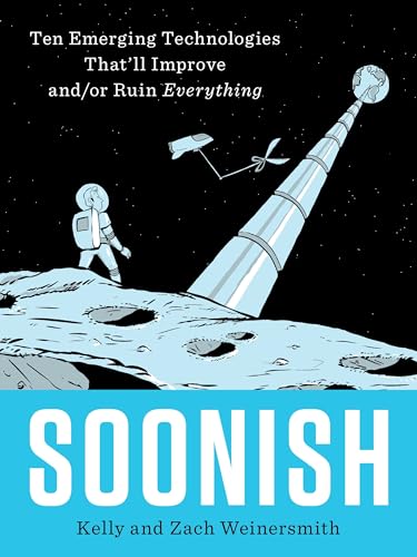 Soonish: Ten Emerging Technologies That'll Improve and/or Ruin Everything book cover