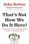 That's Not How We Do It Here!: A Story about How Organizations Rise and Fall--and Can Rise Again