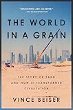 The World In A Grain The Story Of Sand And How It Transformed Civilization