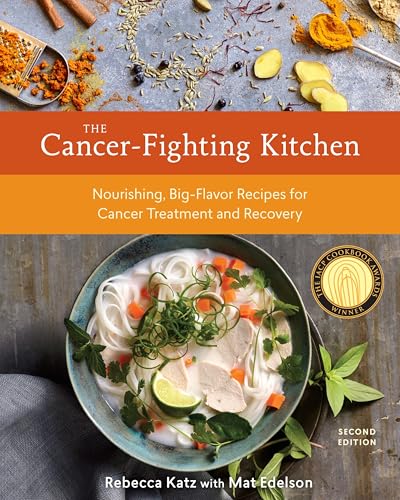 The Cancer-Fighting Kitchen, Second Edition: Nourishing, Big-Flavor Recipes for Cancer Treatment and Recovery [A Cookbook]: Katz, Rebecca, Edelson, Mat