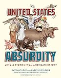 The United States Of Absurdity Untold Stories From American History