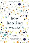 How Healing Works: Get Well and Stay Well Using Your Hidden Power to Heal