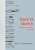 Dare to Sketch: A Guide to Drawing on the Go