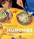 Munchies Guide To Dinner How To Feed Yourself And Your Friends A Cookbook