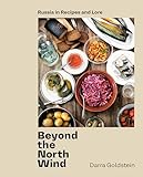 Beyond The North Wind Russia In Recipes And Lore A Cookbook