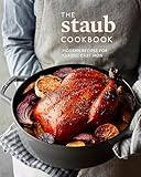 The Staub Cookbook Modern Recipes For Classic Cast Iron
