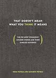 That Doesnt Mean What You Think It Means The 150 Most Commonly Misused Words And Their Tangled Histories