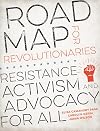 Road Map for Revolutionaries: Resistance, Activism, and Advocacy for All