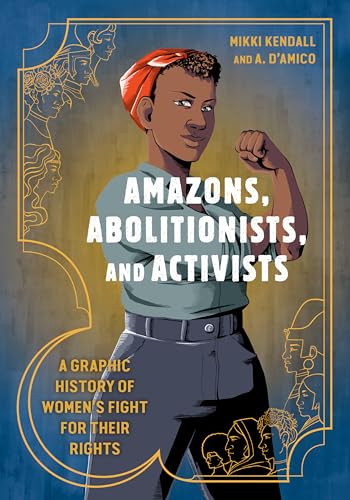 Amazons, Abolitionists, and Activists: A Graphic History of Women's Fight for Their Rights cover