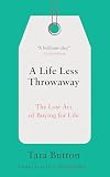 A Life Less Throwaway: The Lost Art of Buying for Life