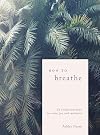 How to Breathe: 25 Simple Practices for Calm, Joy, and Resilience