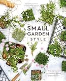 Small Garden Style A Design Guide For Outdoor Rooms And Containers