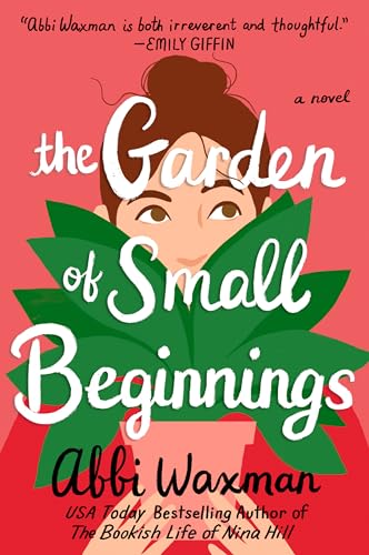 The garden of small beginnings : a novel / Abbi Waxman