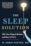 The Sleep Solution: Why Your Sleep is Broken and How to Fix It