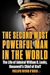 The Second Most Powerful Man in the World: The Life of Admiral William D. Leahy, Roosevelt's Chief of Staff