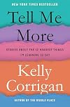 Tell Me More: Stories About the 12 Hardest Things I'm Learning to Say