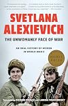 The Unwomanly Face of War: An Oral History of Women in World War II