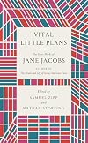 Vital Little Plans: The Short Works of Jane Jacobs