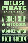 The Last Pirate of New York: A Ghost Ship, a Killer, and the Birth of a Gangster Nation