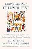 Survival Of The Friendliest Understanding Our Origins And Rediscovering Our Common Humanity