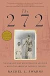 The 272: The Families Who Were Enslaved and Sold to Build the American Catholic Church