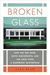Broken Glass: Mies van der Rohe, Edith Farnsworth, and the Fight Over a Modernist Masterpiece