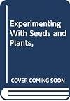 Experimenting With Seeds and Plants,