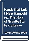 Hands that built New Hampshire; the story of Granite state craftsmen past & present