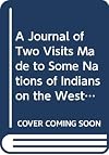 A journal of two visits made to some nations of Indians on the west side of the River Ohio