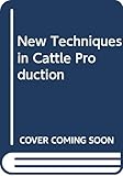 New techniques In Cattle Production / 