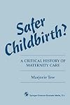 Safer Childbirth? a Critical History of Maternity Care