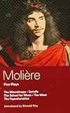 Moliere Five Plays The School For Wives Tartuffe The Misanthrope The Miser The Hypochondriac