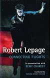 Robert Lepage: Connecting Flights