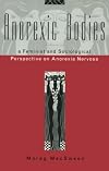 Anorexic Bodies: A Feminist and Sociological Perspective on Anorexia Nervosa