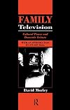 Family Television: Cultural Power and Domestic Leisure