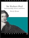 Sir Robert Peel: Statesmanship, Power and Party