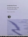 Imperial Eyes Travel Writing And Transculturation